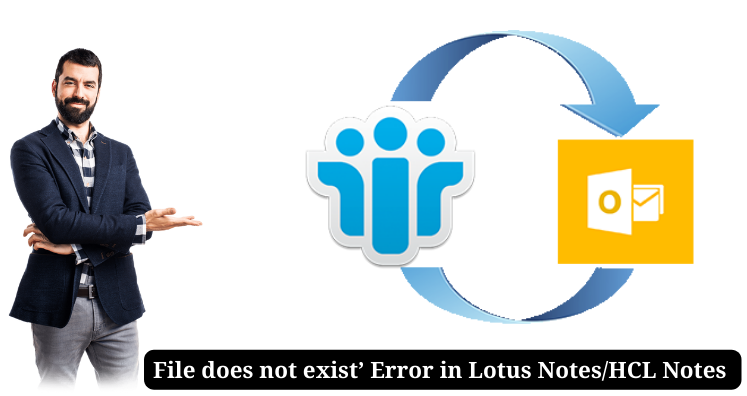 ‘File does not exist’ Error in Lotus Notes/HCL Notes – Ways to Fix It