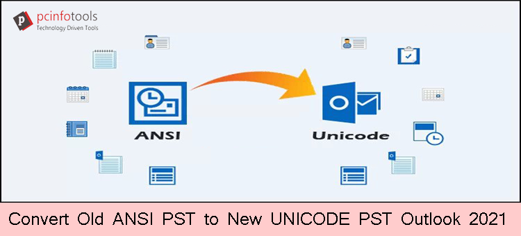 Convert Old ANSI PST to New UNICODE PST Outlook 2021