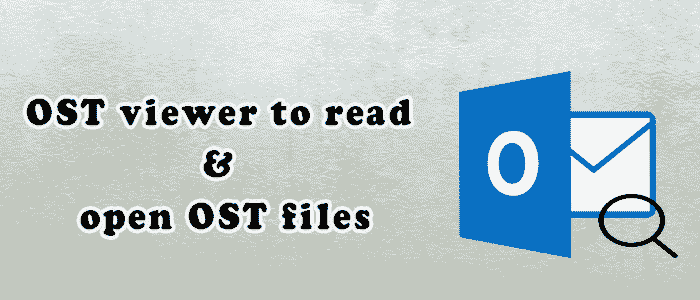 Free OST Viewer to open and read OST files without Outlook