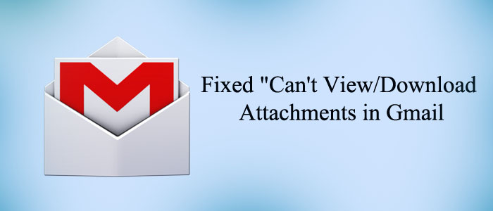 Fixed “Can’t View/Download Attachments in Gmail App” Problem